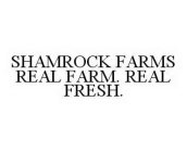 SHAMROCK FARMS REAL FARM. REAL FRESH.