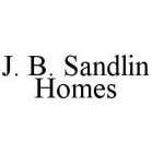 J. B. SANDLIN HOMES