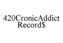 420CRONICADDICT RECORD$