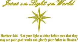 JESUS IS THE LIGHT OF THE WORLD MATHEW 5:16 