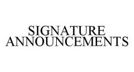 SIGNATURE ANNOUNCEMENTS