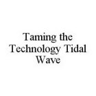 TAMING THE TECHNOLOGY TIDAL WAVE