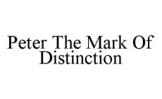 PETER THE MARK OF DISTINCTION