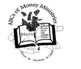 ABCS OF MONEY MINISTRIES JOHN 8:32 AND YE SHALL KNOW THE TRUTH, AND THE TRUTH SHALL MAKE YOU FREE. ALWAYS BE MINDFUL OF CHRIST!