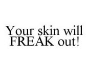 YOUR SKIN WILL FREAK OUT!