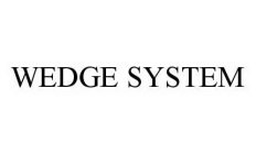 WEDGE SYSTEM