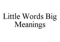 LITTLE WORDS BIG MEANINGS