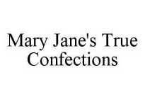MARY JANE'S TRUE CONFECTIONS