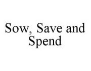 SOW, SAVE AND SPEND