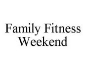 FAMILY FITNESS WEEKEND