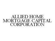ALLIED HOME MORTGAGE CAPITAL CORPORATION