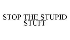 STOP THE STUPID STUFF
