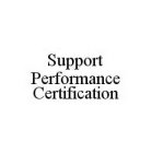 SUPPORT PERFORMANCE CERTIFICATION