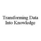 TRANSFORMING DATA INTO KNOWLEDGE