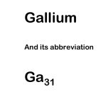 GALLIUM AND ITS ABBREVIATION GA31