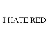 I HATE RED