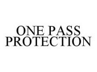 ONE PASS PROTECTION
