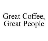 GREAT COFFEE, GREAT PEOPLE