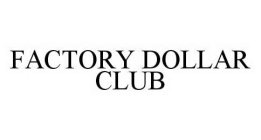 FACTORY DOLLAR CLUB