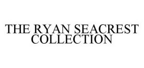 THE RYAN SEACREST COLLECTION
