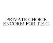PRIVATE CHOICE ENCORE! FOR T.E.C.