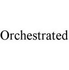 ORCHESTRATED