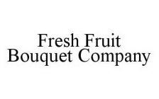 FRESH FRUIT BOUQUET COMPANY