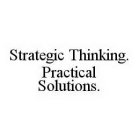 STRATEGIC THINKING. PRACTICAL SOLUTIONS.