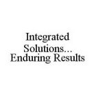 INTEGRATED SOLUTIONS..ENDURING RESULTS