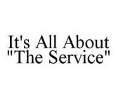 IT'S ALL ABOUT THE SERVICE