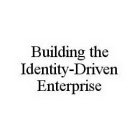 BUILDING THE IDENTITY-DRIVEN ENTERPRISE