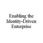 ENABLING THE IDENTITY-DRIVEN ENTERPRISE