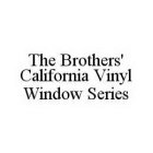 THE BROTHERS' CALIFORNIA VINYL WINDOW SERIES