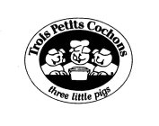 TROIS PETITS COCHONS THREE LITTLE PIGS