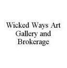 WICKED WAYS ART GALLERY AND BROKERAGE