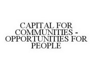 CAPITAL FOR COMMUNITIES - OPPORTUNITIES FOR PEOPLE