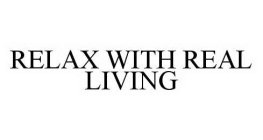 RELAX WITH REAL LIVING