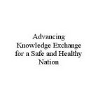 ADVANCING KNOWLEDGE EXCHANGE FOR A SAFE AND HEALTHY NATION