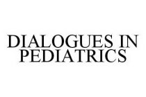 DIALOGUES IN PEDIATRICS