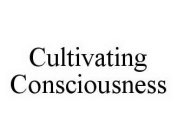 CULTIVATING CONSCIOUSNESS