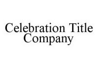 CELEBRATION TITLE COMPANY