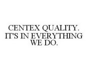 CENTEX QUALITY. IT'S IN EVERYTHING WE DO.