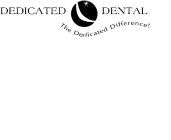 DEDICATED DENTAL THE DEDICATED DIFFERENCE!