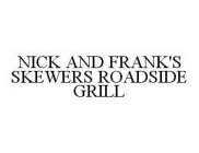 NICK AND FRANK'S SKEWERS ROADSIDE GRILL
