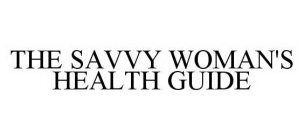 THE SAVVY WOMAN'S HEALTH GUIDE