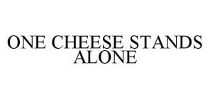 ONE CHEESE STANDS ALONE