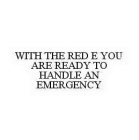 WITH THE RED E YOU ARE READY TO HANDLE AN EMERGENCY