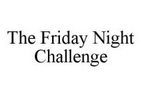 THE FRIDAY NIGHT CHALLENGE