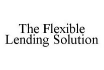THE FLEXIBLE LENDING SOLUTION
