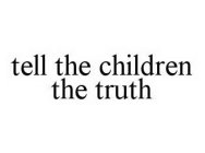 TELL THE CHILDREN THE TRUTH